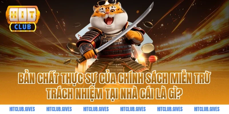 Bản chất thực sự của chính sách miễn trừ trách nhiệm tại nhà cái là gì?