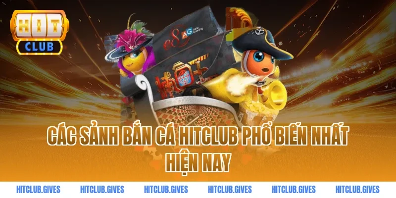 Các sảnh bắn cá HITCLUB phổ biến nhất hiện nay