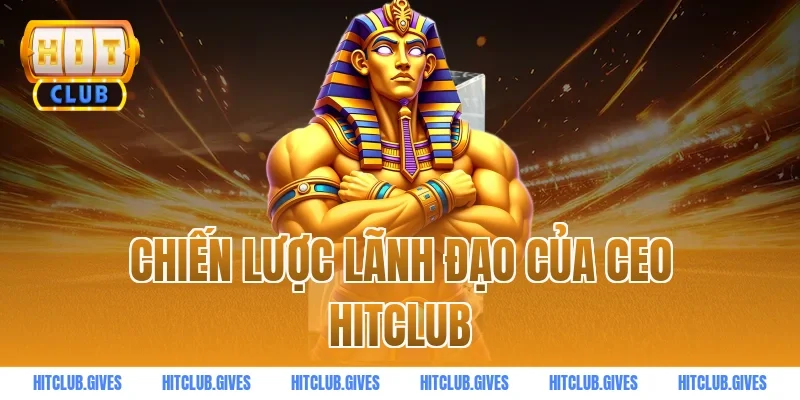 Chiến lược lãnh đạo của ceo HITCLUB