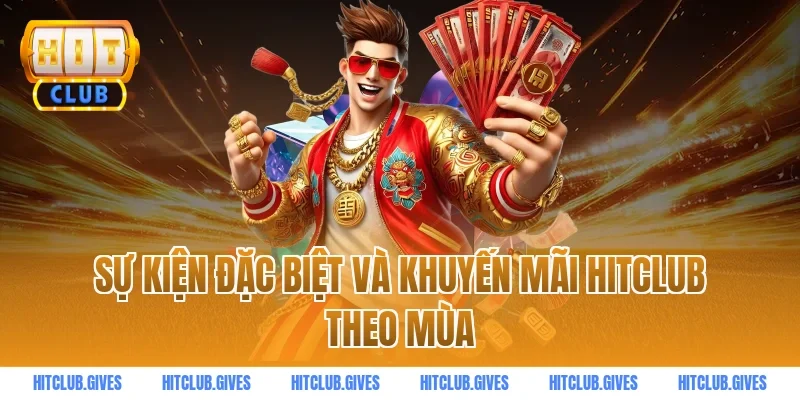 Sự kiện đặc biệt và khuyến mãi HITCLUB theo mùa